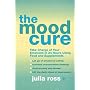 The Mood Cure: Take Charge of Your Emotions in 24 Hours Using Food and Supplements