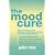 The Mood Cure: Take Charge of Your Emotions in 24 Hours Using Food and Supplements