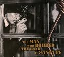 The Man Who Robbed the Bank at Santa Fe