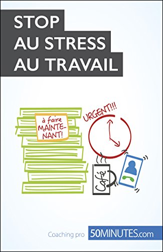 Stop au stress au travail (Coaching pro ( nouvelle édition ) t. 13) (French Edition)