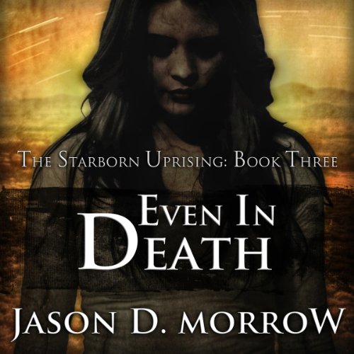 SB 03 - Starborn Uprising 03 - Even In Death - Jason D. Morrow