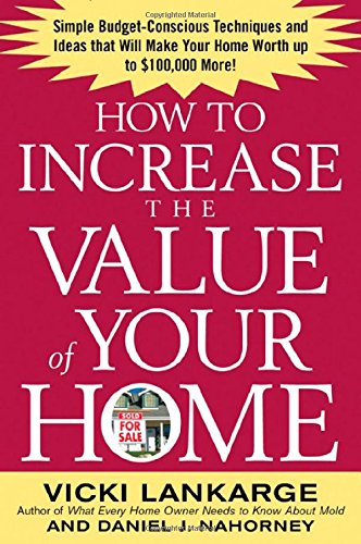 how to increase the value of your home simple budget conscious techniques and ideas that will make your home
