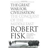 The Great War for Civilisation: The Conquest of the Middle Eastby Robert Fisk