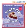 Vegan Pie in the Sky: 75 Out-Of-This-World Recipes for Pies, Tarts, Cobblers, & More