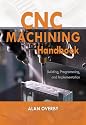 CNC Machining Handbook : Building, Programming, and Implementation
