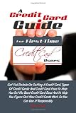 A Credit Card Guide For First-Time Credit Card Users: Get Full Details On Getting A Credit Card, Types Of Credit Cards And Credit Card Fees To Help ... Cards Work So You Can Use It Responsibly