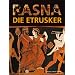 Rasna - Die Etrusker: Eine Ausstellung im Akademischen Kunstmuseum Antikensammlung der Univeersit�t Bonn. 15. Oktober 2008-15. Februar 2009