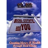Real Estate and You - Creating Money and Wealth Through Real Estate