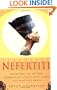 Nefertiti: Unlocking the Mystery Surrounding Egypt's Most Famous and Beautiful Queen