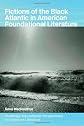 Fictions of the Black Atlantic in American Foundational Literature (Routledge Transatlantic Perspectives on American Literature)