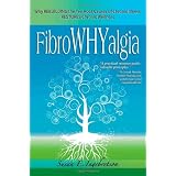 FibroWHYalgia: Why Rebuilding the Ten Root Causes of Chronic Illness Restores Chronic Wellness