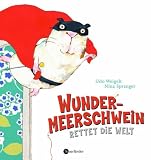 Wundermeerschwein rettet die Welt - Udo Weigelt, Nina Spranger