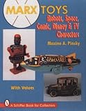 Marx Toys: Robots, Space, Comic, Disney & TV Characters : With Values (Schiffer Book for Collectors)
