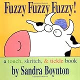 Fuzzy Fuzzy Fuzzy!: a touch, skritch, and tickle book (Boynton, Sandra. Boynton