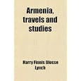 Armenia, travels and studies by Harry Finnis Blosse Lynch