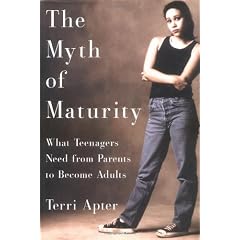 The Myth of Maturity: What Teenagers Need from Parents to Become Adults
