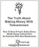 The Truth About Making Money With Teleseminars : How To Earn A Years Salary Every Month Doing Teleseminars An Interview With Alex Mandossian