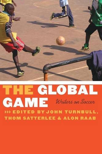 The Global Game: Writers on Soccer (Bison Original)