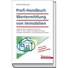 Profi-Handbuch: Wertermittlung von Immobilien: Vergleichswert, Ertragswert, Sachwert. Hilfen f�r Kauf, Verkauf, Erbfolge und Steuer. Gutachten kontrollieren und professionell erstellen