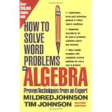 How to Solve Word Problems in Algebra, (Proven Techniques from an Expert) ~ Mildred Johnson