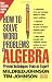 How to Solve Word Problems in Algebra, (Proven Techniques from an Expert)