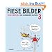 Fiese Bilder 3: Meisterwerke des schwarzen Humors