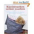 Kindersachen selber machen: Die Kreativ-Schatzkiste f�r Kleidung, Spielzeug und Geschenke
