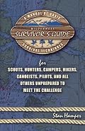 Wilderness Survivors Guide: A Manual of Basic Survival Techniques for Scouts, Hunters, Campers, Hikers, Canoeists, Pilots, and All Others Unprepared to Meet the Challenge