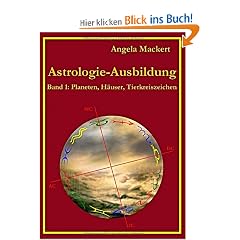 Astrologie-Ausbildung: Band 1: Planeten, H�user, Tierkreiszeichen
