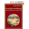 Astrologie-Ausbildung: Band 1: Planeten, H�user, Tierkreiszeichen