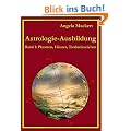 Astrologie-Ausbildung: Band 1: Planeten, H�user, Tierkreiszeichen