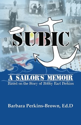 SUBIC: A Sailor's Memoir: Based on the Story of Bobby Earl Perkins Image of SUBIC: A Sailor's Memoir: Based on the Story of Bobby Earl Perkins