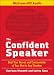 The Confident Speaker: Beat Your Nerves and Communicate at Your Best in Any Situation