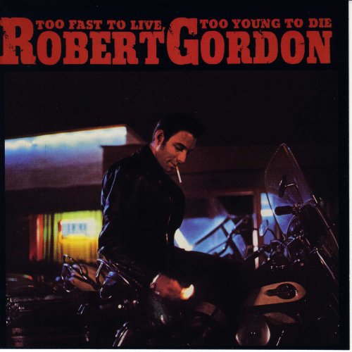 Robert Gordon - Too Fast To Live, Too Young To Die - Zortam Music