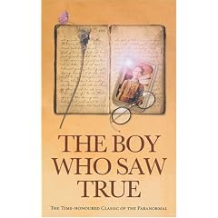 The Boy Who Saw True: The Time-honoured Classic of the Paranormal