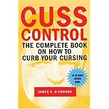 Cuss Control: The Complete Book on How to Curb Your Cursing