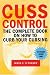 Cuss Control: The Complete Book on How to Curb Your Cursing