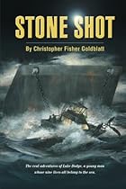 Stone Shot: The Real Adventures of Luke Dodge, a Young Man Whose Nine Lives All Belong To the Sea