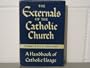 The externals of the Catholic Church;: A handbook of Catholic usage
