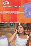 Generation Digital: Politics, Commerce, and Childhood in the Age of the Internet: 1st (First) Edition