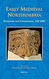 Early medieval Northumbria : kingdoms and communities, AD 450-1100