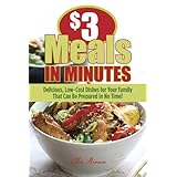 $3 Meals in Minutes: Delicious, Low-Cost Dishes for Your Family That Can Be Prepared in No Time