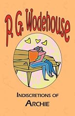 Indiscretions of Archie - From the Manor Wodehouse Collection, a selection from the early works of P. G. Wodehouse