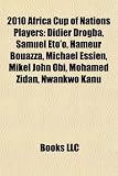 2010 Africa Cup of Nations Players: Didier Drogba, Samuel Eto’o, Michael Essien, Rigobert Song, Hameur Bouazza, Andr Ayew, Obafemi Martins: Didier … Sessègnon, Dominic Adiyiah, Mohamed Zidan