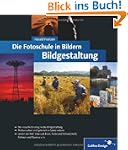 Die Fotoschule in Bildern. Bildgestal...
