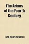 The Arians of the Fourth Century