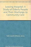 Leaving hospital : elderly people and their discharge to community care : report to the Department of Health