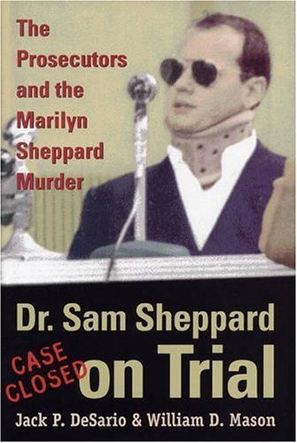 Dr. Sam Sheppard on Trial: The Prosecutors and the Marilyn Sheppard Murder 1st (first) Edition by Jack P. DeSario, William D. Mason published by Kent State Univ Pr (2003)