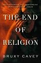 The End of Religion: Encountering the Subversive Spirituality of Jesus