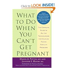 What to Do When You Can't Get Pregnant: The Complete Guide to All the Technologies for... by Daniel A. Potter and Jennifer S. Hanin